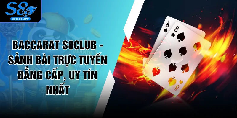 Baccarat S8CLUB - Sảnh Bài Trực Tuyến Đẳng Cấp, Uy Tín NhấtBaccarat S8CLUB - Sảnh Bài Trực Tuyến Đẳng Cấp, Uy Tín Nhất
