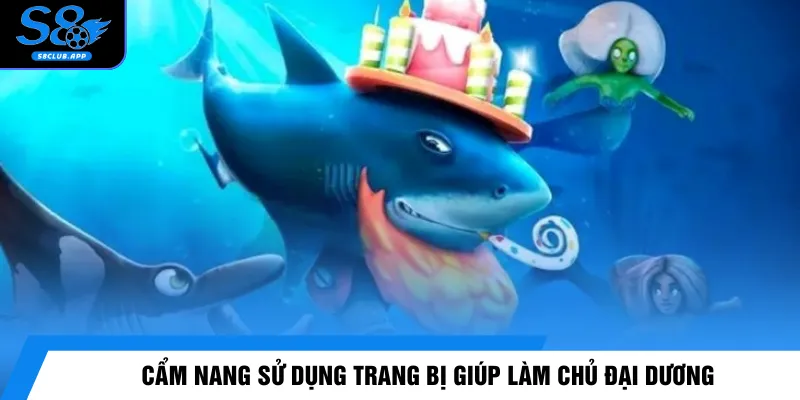 Cẩm nang sử dụng trang bị giúp làm chủ đại dương