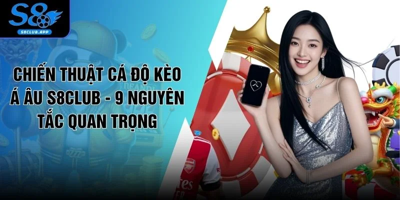 Chiến Thuật Cá Độ Kèo Á Âu S8CLUB - 9 Nguyên Tắc Quan Trọng