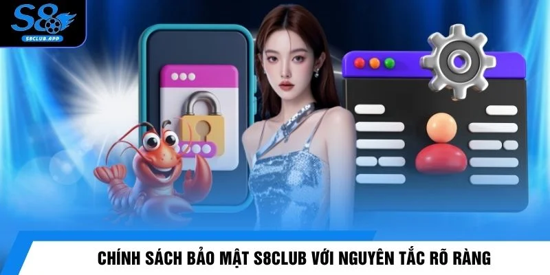 Chính sách bảo mật S8CLUB với nguyên tắc rõ ràng