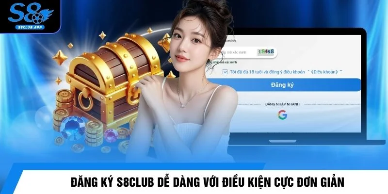 Đăng ký S8CLUB dễ dàng với điều kiện cực đơn giản