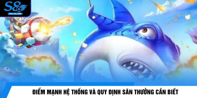 Điểm mạnh hệ thống và quy định săn thưởng cần biết