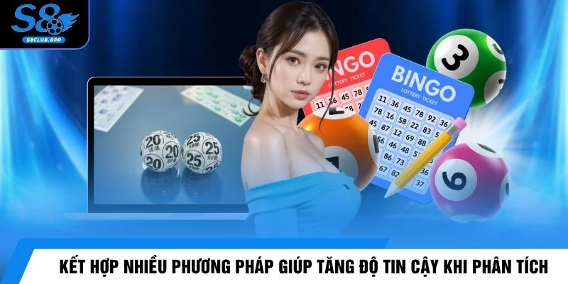 Kết hợp nhiều phương pháp giúp tăng độ tin cậy khi phân tích