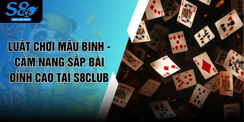 Luật Chơi Mậu Binh - Cẩm Nang Sắp Bài Đỉnh Cao Tại S8CLUB