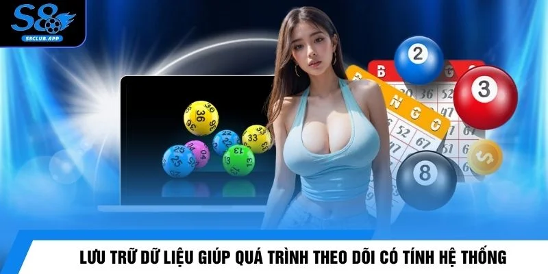 Lưu trữ dữ liệu giúp quá trình theo dõi có tính hệ thống