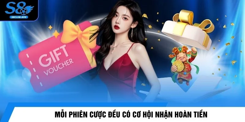 Mỗi phiên cược đều có cơ hội nhận hoàn tiền