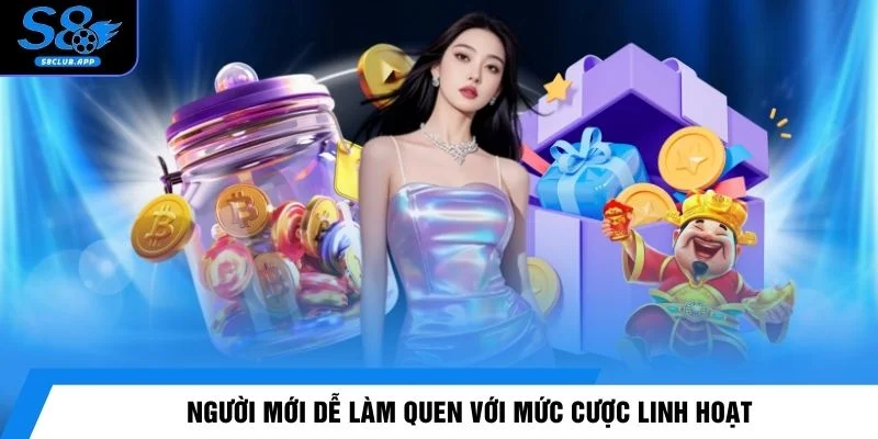 Người mới dễ làm quen với mức cược linh hoạt