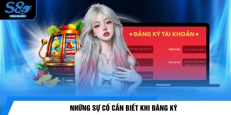 Những sự cố cần biết khi đăng ký