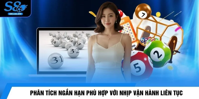Phân tích ngắn hạn phù hợp với nhịp vận hành liên tục