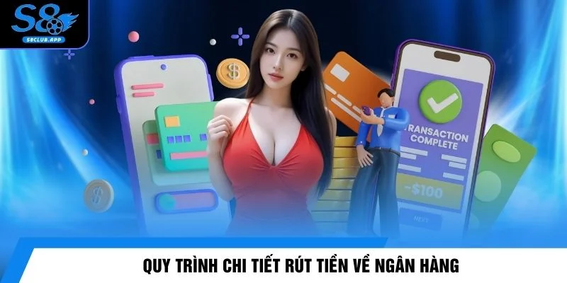 Quy trình chi tiết rút tiền về ngân hàng