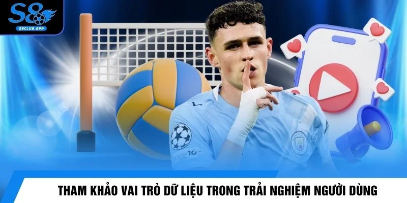 Tham khảo vai trò dữ liệu trong trải nghiệm người dùng