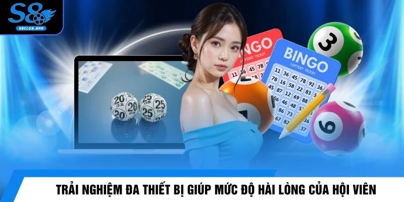 Trải nghiệm đa thiết bị giúp mức độ hài lòng của hội viên