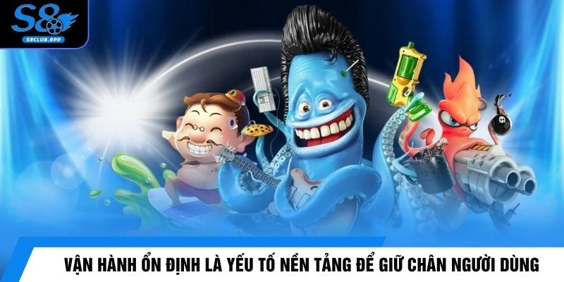 Vận hành ổn định là yếu tố nền tảng để giữ chân người dùng