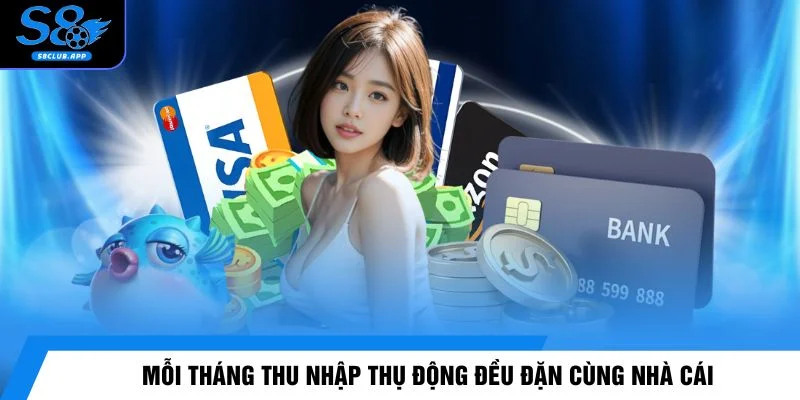 Mỗi tháng thu nhập thụ động đều đặn cùng nhà cái